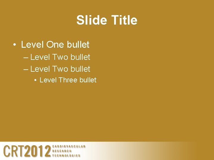 Slide Title • Level One bullet – Level Two bullet • Level Three bullet