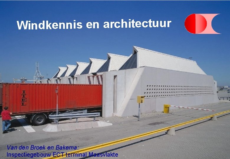Windkennis en architectuur Van den Broek en Bakema: Inspectiegebouw ECT terminal Maasvlakte 