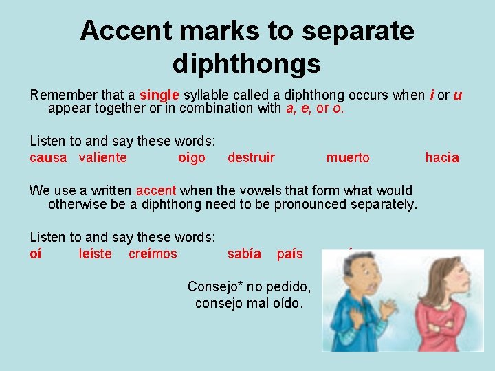 Accent marks to separate diphthongs Remember that a single syllable called a diphthong occurs