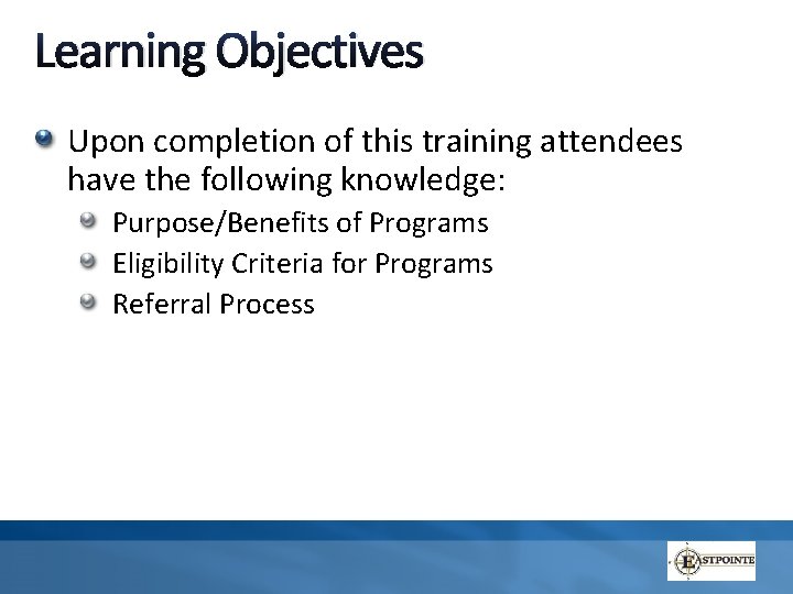 Learning Objectives Upon completion of this training attendees have the following knowledge: Purpose/Benefits of Learning Objectives Upon completion of this training attendees have the following knowledge: Purpose/Benefits of