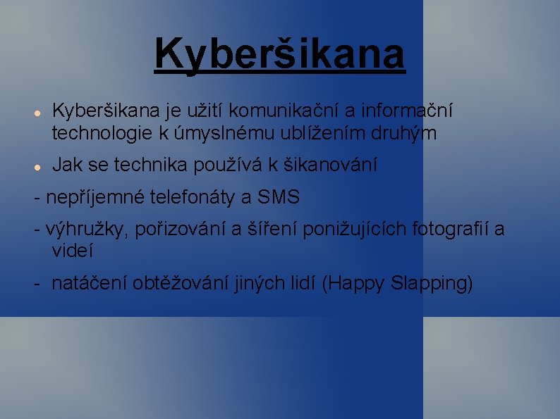 Kyberšikana je užití komunikační a informační technologie k úmyslnému ublížením druhým Jak se technika