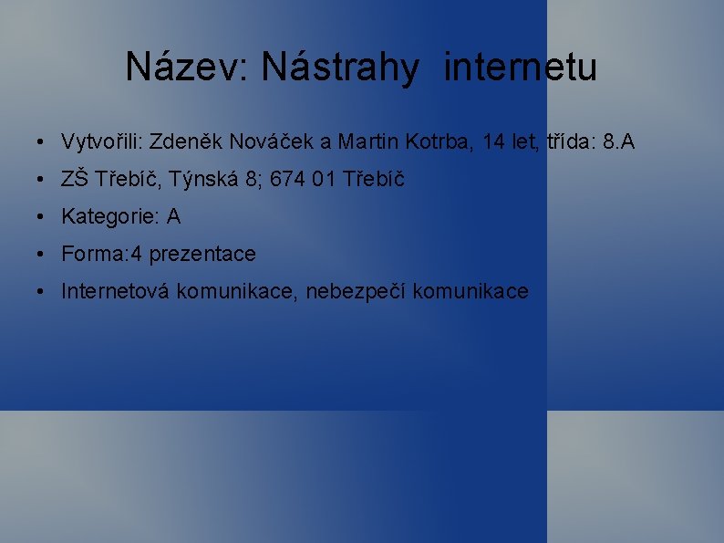 Název: Nástrahy internetu • Vytvořili: Zdeněk Nováček a Martin Kotrba, 14 let, třída: 8.