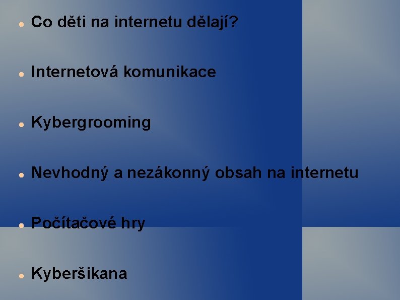  Co děti na internetu dělají? Internetová komunikace Kybergrooming Nevhodný a nezákonný obsah na