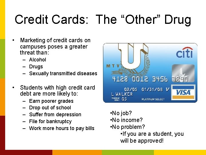 Credit Cards: The “Other” Drug • Marketing of credit cards on campuses poses a
