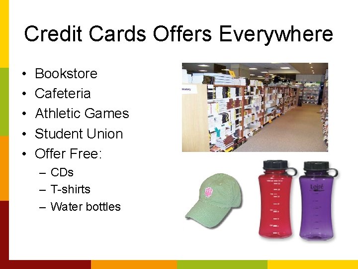 Credit Cards Offers Everywhere • • • Bookstore Cafeteria Athletic Games Student Union Offer