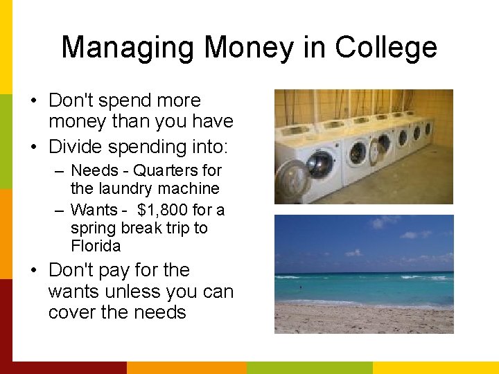 Managing Money in College • Don't spend more money than you have • Divide