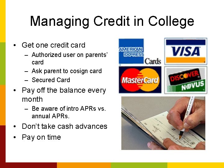 Managing Credit in College • Get one credit card – Authorized user on parents’