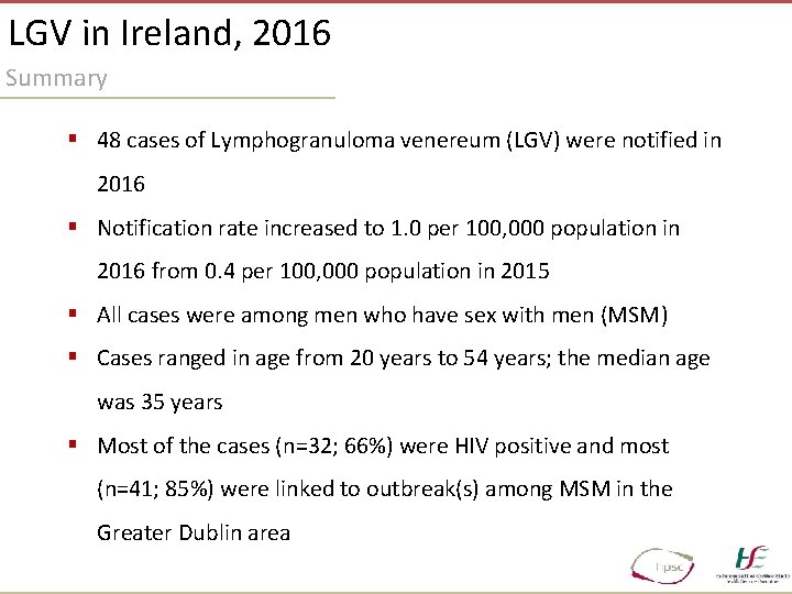 LGV in Ireland, 2016 Summary § 48 cases of Lymphogranuloma venereum (LGV) were notified