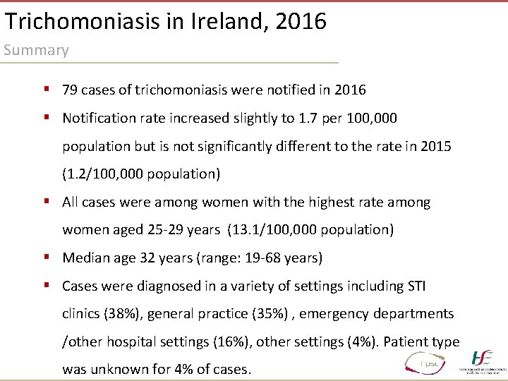 Trichomoniasis in Ireland, 2016 Summary § 79 cases of trichomoniasis were notified in 2016