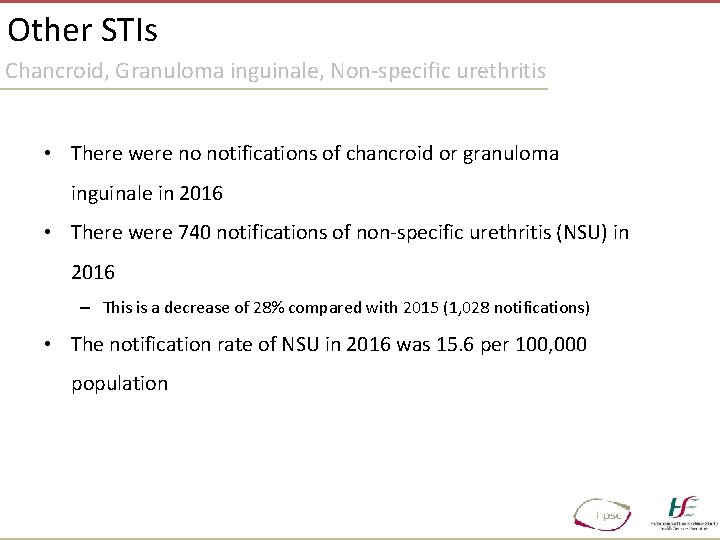 Other STIs Chancroid, Granuloma inguinale, Non-specific urethritis • There were no notifications of chancroid