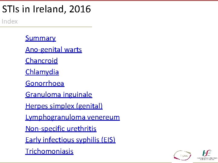 STIs in Ireland, 2016 Index Summary Ano-genital warts Chancroid Chlamydia Gonorrhoea Granuloma inguinale Herpes