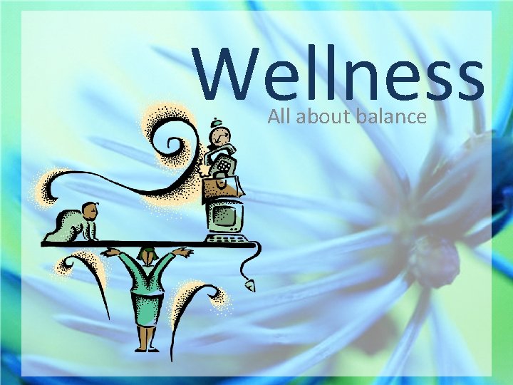 Wellness All about balance 