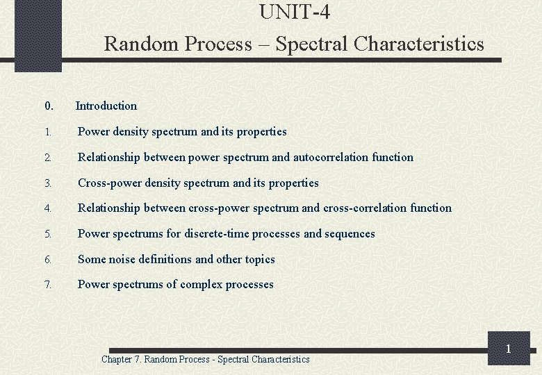 UNIT-4 Random Process – Spectral Characteristics 0. Introduction 1. Power density spectrum and its