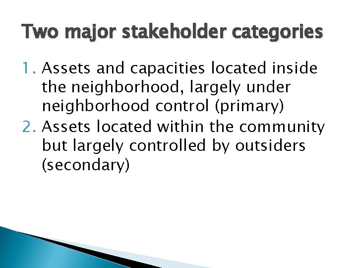 Two major stakeholder categories 1. Assets and capacities located inside the neighborhood, largely under