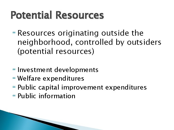 Potential Resources originating outside the neighborhood, controlled by outsiders (potential resources) Investment developments Welfare