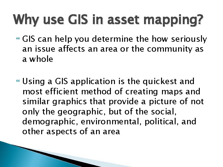 Why use GIS in asset mapping? GIS can help you determine the how seriously
