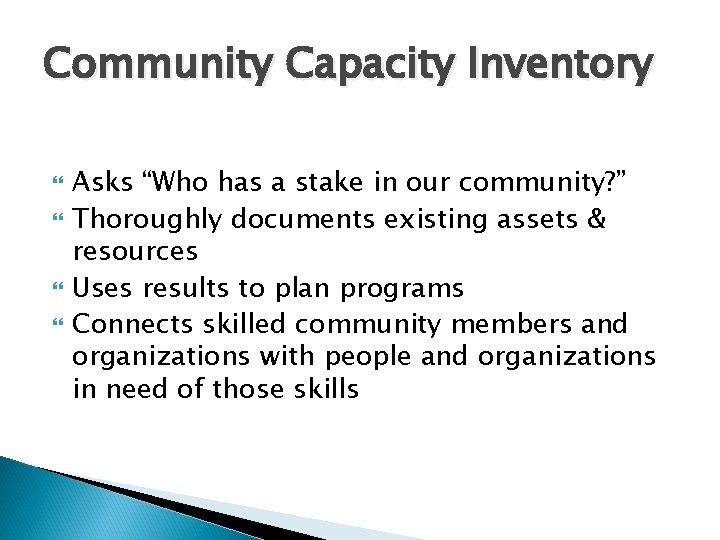 Community Capacity Inventory Asks “Who has a stake in our community? ” Thoroughly documents