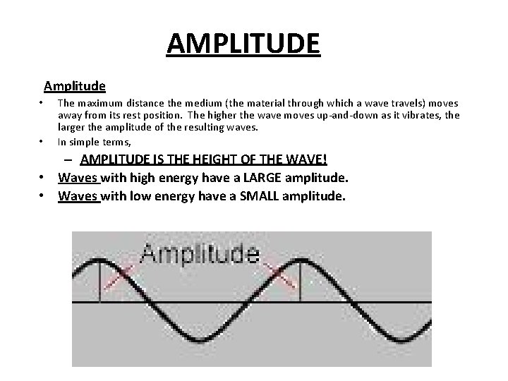 AMPLITUDE Amplitude • • The maximum distance the medium (the material through which a