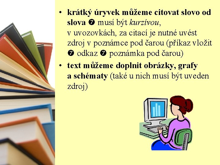  • krátký úryvek můžeme citovat slovo od slova musí být kurzívou, v uvozovkách,