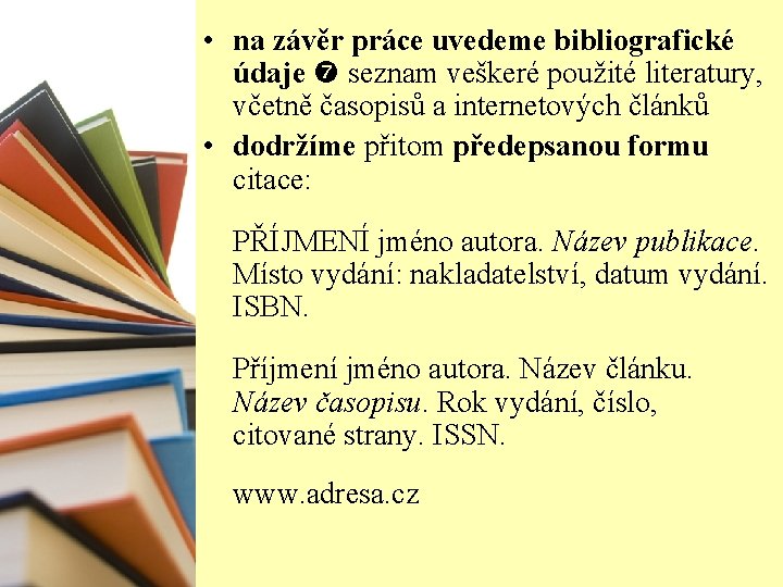  • na závěr práce uvedeme bibliografické údaje seznam veškeré použité literatury, včetně časopisů