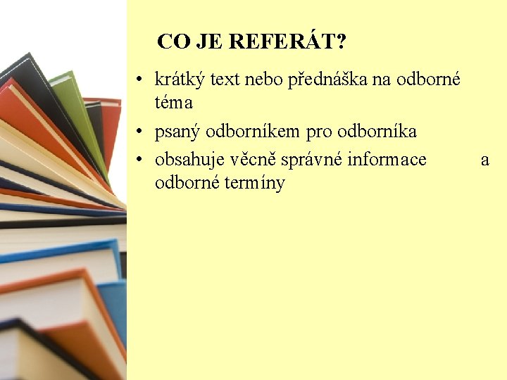 CO JE REFERÁT? • krátký text nebo přednáška na odborné téma • psaný odborníkem