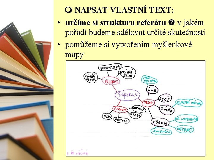  NAPSAT VLASTNÍ TEXT: • určíme si strukturu referátu v jakém pořadí budeme sdělovat