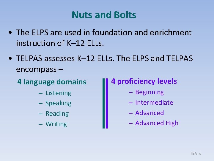 Nuts and Bolts • The ELPS are used in foundation and enrichment instruction of