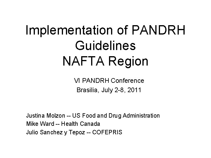 Implementation of PANDRH Guidelines NAFTA Region VI PANDRH Conference Brasilia, July 2 -8, 2011