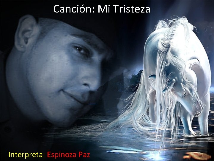 Canción: Mi Tristeza Interpreta: Espinoza Paz 