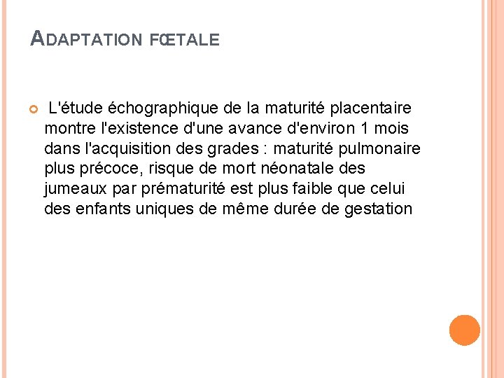 ADAPTATION FŒTALE L'étude échographique de la maturité placentaire montre l'existence d'une avance d'environ 1