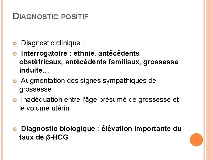 DIAGNOSTIC POSITIF Diagnostic clinique : Interrogatoire : ethnie, antécédents obstétricaux, antécédents familiaux, grossesse induite…