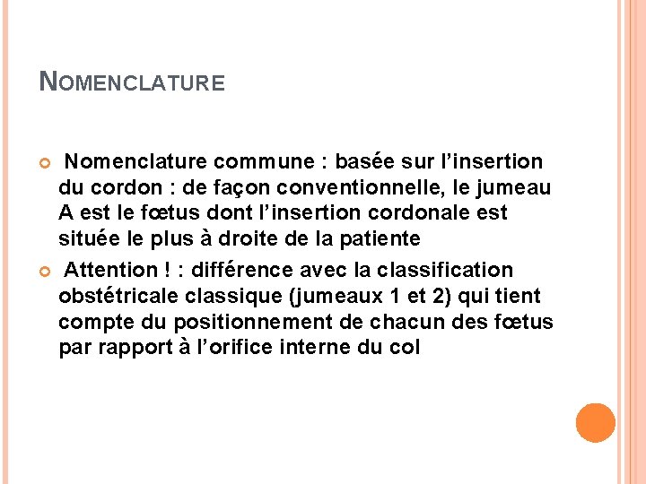 NOMENCLATURE Nomenclature commune : basée sur l’insertion du cordon : de façon conventionnelle, le