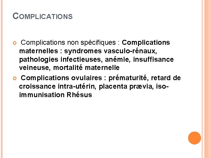 COMPLICATIONS Complications non spécifiques : Complications maternelles : syndromes vasculo-rénaux, pathologies infectieuses, anémie, insuffisance