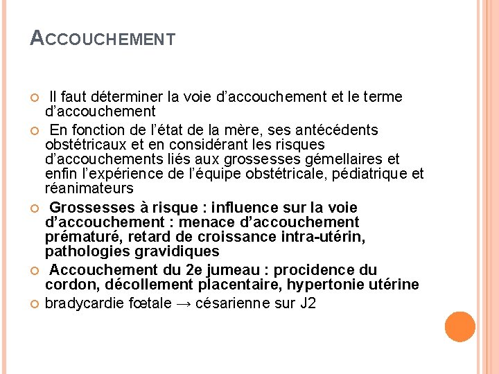 ACCOUCHEMENT Il faut déterminer la voie d’accouchement et le terme d’accouchement En fonction de