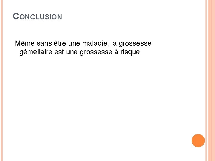 CONCLUSION Même sans être une maladie, la grossesse gémellaire est une grossesse à risque