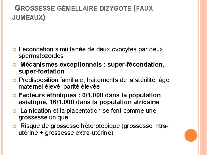 GROSSESSE GÉMELLAIRE DIZYGOTE (FAUX JUMEAUX) Fécondation simultanée de deux ovocytes par deux spermatozoïdes Mécanismes