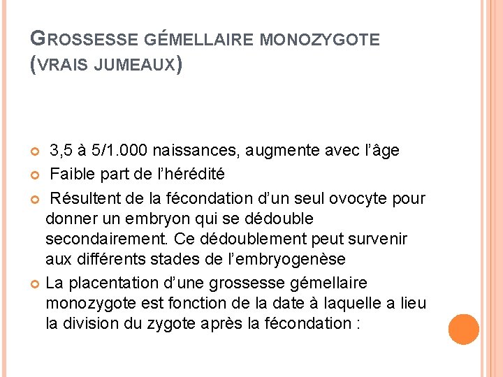 GROSSESSE GÉMELLAIRE MONOZYGOTE (VRAIS JUMEAUX) 3, 5 à 5/1. 000 naissances, augmente avec l’âge