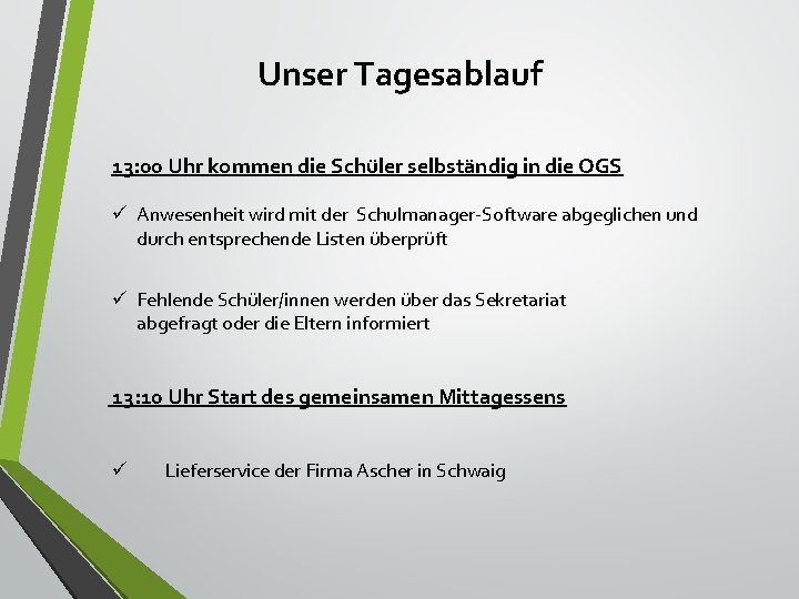 Unser Tagesablauf 13: 00 Uhr kommen die Schüler selbständig in die OGS ü Anwesenheit