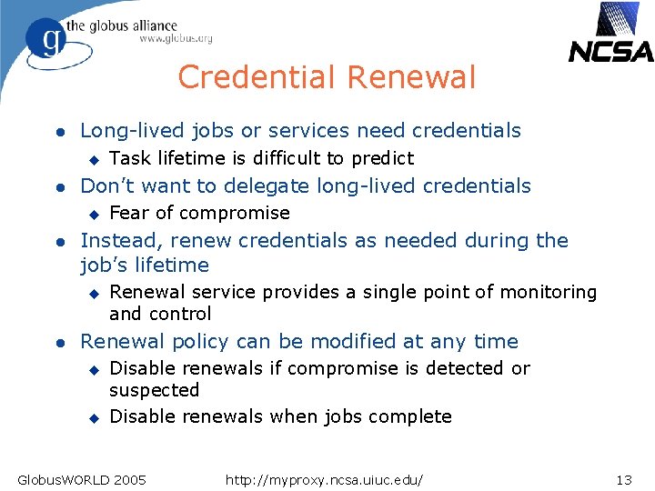 Credential Renewal l Long-lived jobs or services need credentials u l Don’t want to