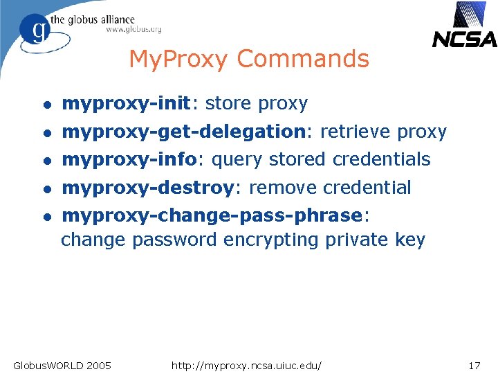 My. Proxy Commands l myproxy-init: store proxy l myproxy-get-delegation: retrieve proxy l myproxy-info: query