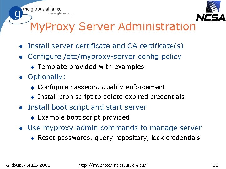 My. Proxy Server Administration l Install server certificate and CA certificate(s) l Configure /etc/myproxy-server.