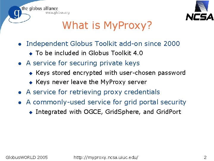 What is My. Proxy? l Independent Globus Toolkit add-on since 2000 u l To