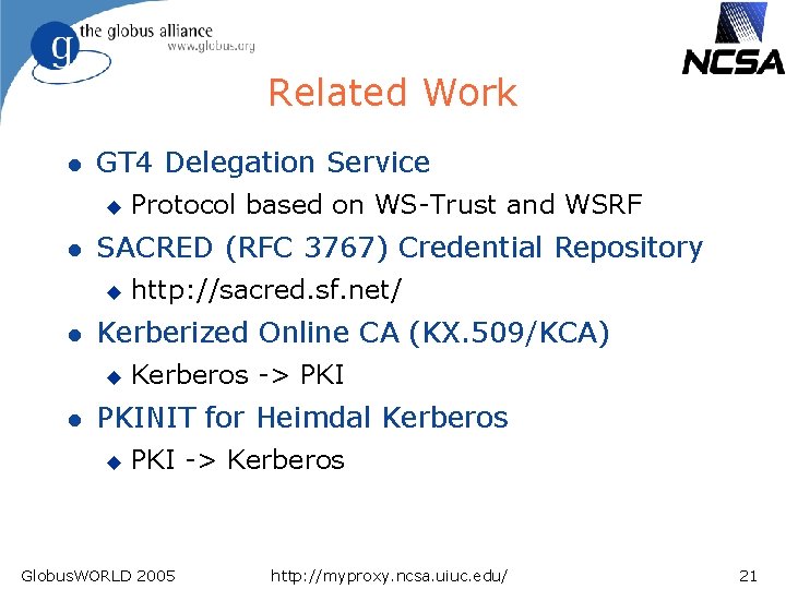 Related Work l GT 4 Delegation Service u l SACRED (RFC 3767) Credential Repository