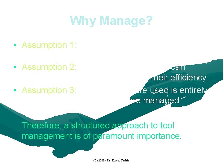 Why Manage? • Assumption 1: Tools can be used in any number of ways