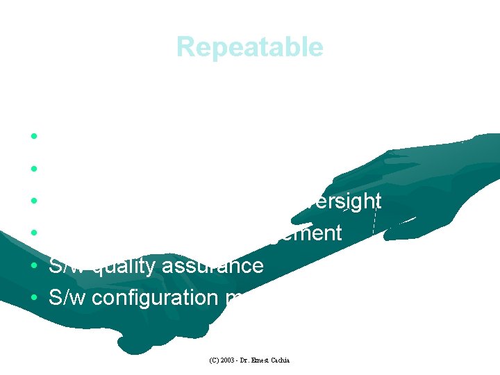 Repeatable Applies to: • Requirements management • S/w project planning • S/w project tracking
