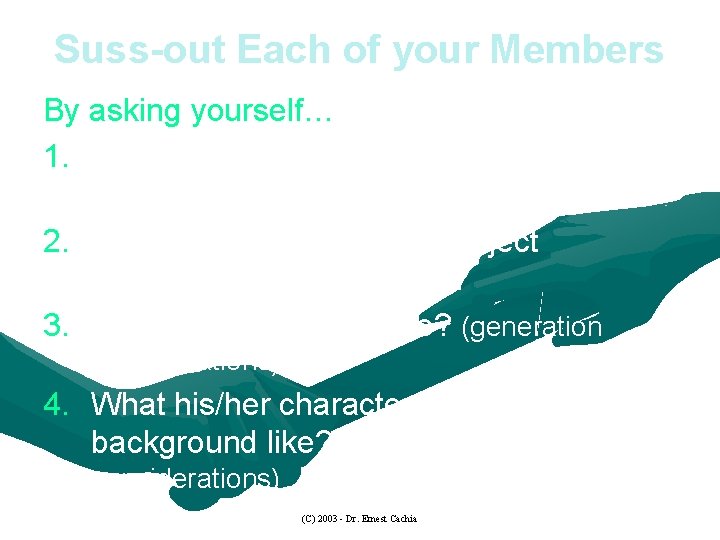 Suss-out Each of your Members By asking yourself… 1. What’s the person’s formal educational