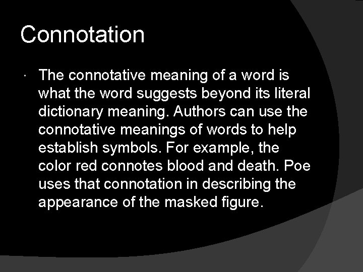 Connotation The connotative meaning of a word is what the word suggests beyond its