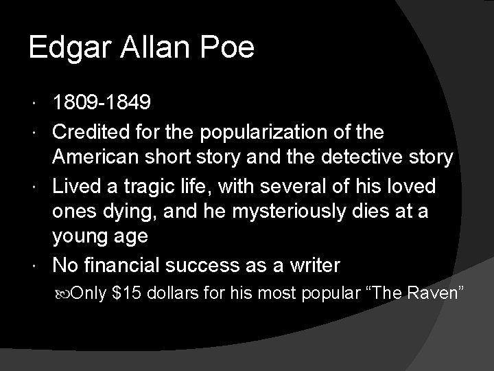 Edgar Allan Poe 1809 -1849 Credited for the popularization of the American short story