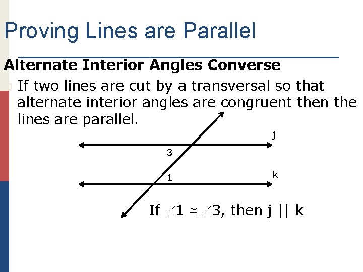 Proving Lines are Parallel Alternate Interior Angles Converse p If two lines are cut