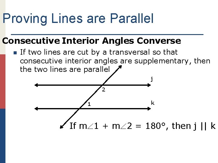 Proving Lines are Parallel Consecutive Interior Angles Converse n If two lines are cut
